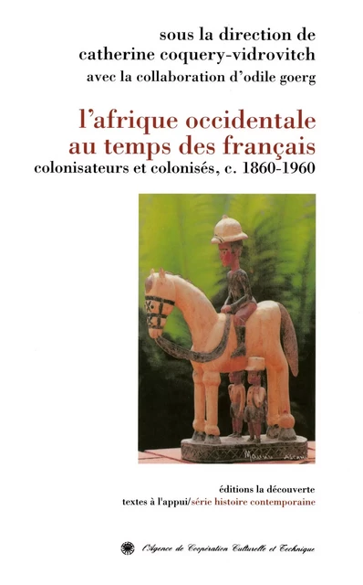 L'Afrique occidentale au temps des Français - Odile Goerg, Catherine Coquery-Vidrovitch - La Découverte