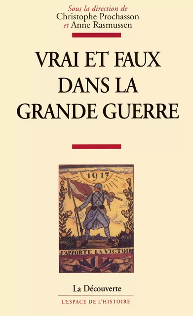 Vrai et faux dans la Grande guerre - Christophe Prochasson, Anne Rasmussen - La Découverte