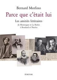 Parce que c'était lui - LEs amitiés littéraires