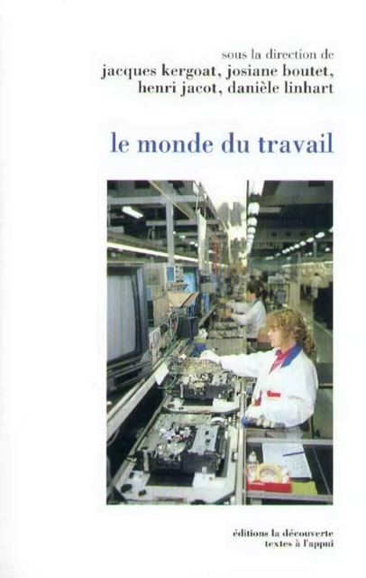 Le monde du travail - Jacques Kergoat, Josiane Boutet, Henri Jacot, Danièle Linhart - La Découverte