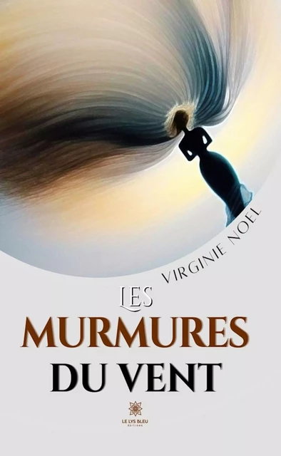 Les murmures du vent - Virginie Noel - Le Lys Bleu Éditions