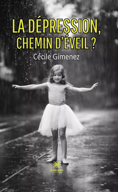 La dépression, chemin d’éveil ? - Cécile Gimenez - Le Lys Bleu Éditions