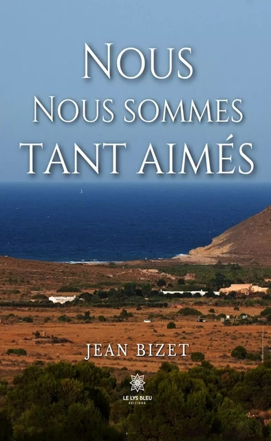 Nous nous sommes tant aimés - Jean Bizet - Le Lys Bleu Éditions