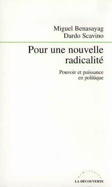 Pour une nouvelle radicalité - Dardo Scavino, Miguel Benasayag - La Découverte