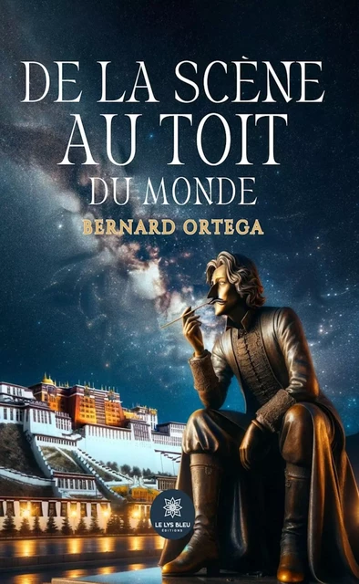 De la scène au toit du monde - Bernard Ortega - Le Lys Bleu Éditions