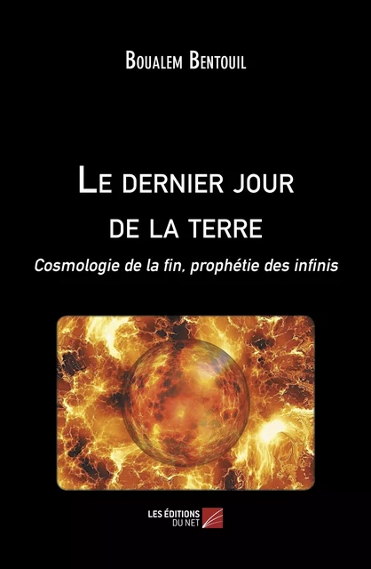 Le dernier jour de la terre - Boualem Bentouil - Les Éditions du Net