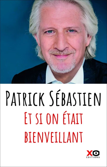 Et si on était bienveillant - Patrick Sébastien - XO éditions