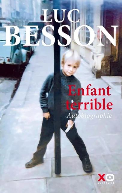 Enfant terrible - Autobiographie - Luc Besson - XO éditions