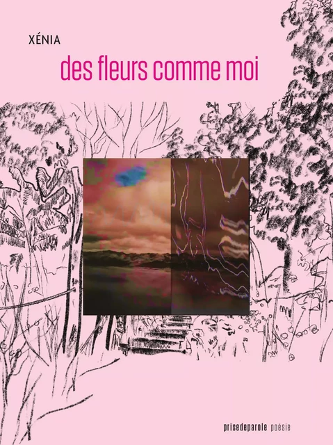 des fleurs comme moi -  Xénia - Éditions Prise de parole