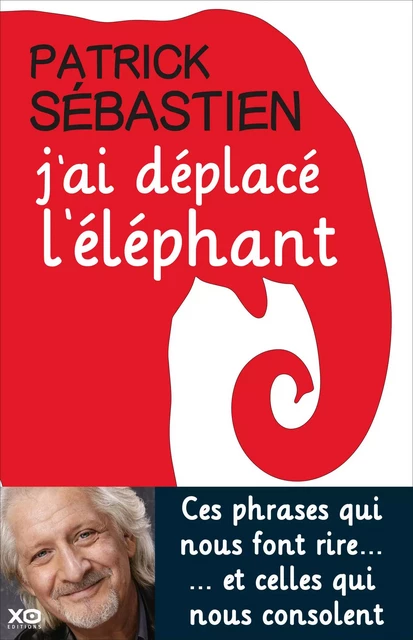 J'ai déplacé l'éléphant - Patrick Sébastien - XO éditions