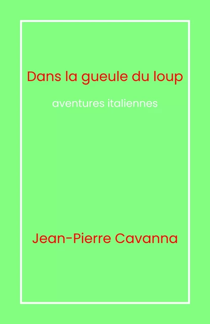 Dans la gueule du loup - Jean-Pierre Cavanna - Librinova