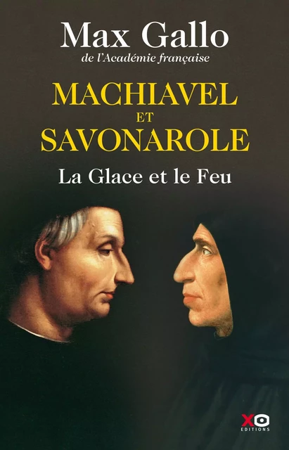 Machiavel et Savonarole - La glace et le feu - Max Gallo - XO éditions