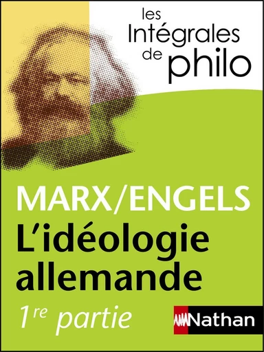 Intégrales de Philo - MARX/ENGELS, L'idéologie allemande - Jean-Jacques Barrère, Friedrich Engels, Karl Marx, Christian Roche - Nathan