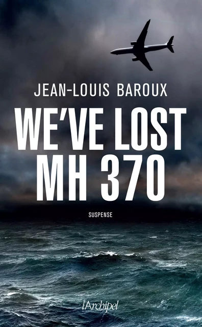 We have lost the MH370 - Version en anglais - Jean-Louis Baroux - L'Archipel