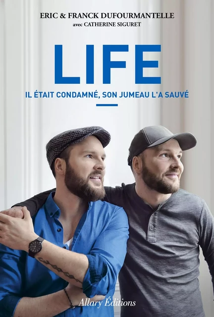 Life - Il était condamné, son jumeau l'a sauvé - Eric Dufourmantelle, Franck Dufourmantelle - Allary éditions