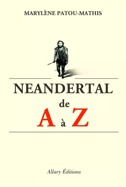 Neandertal de A à Z - Marylène Patou-Mathis - Allary éditions