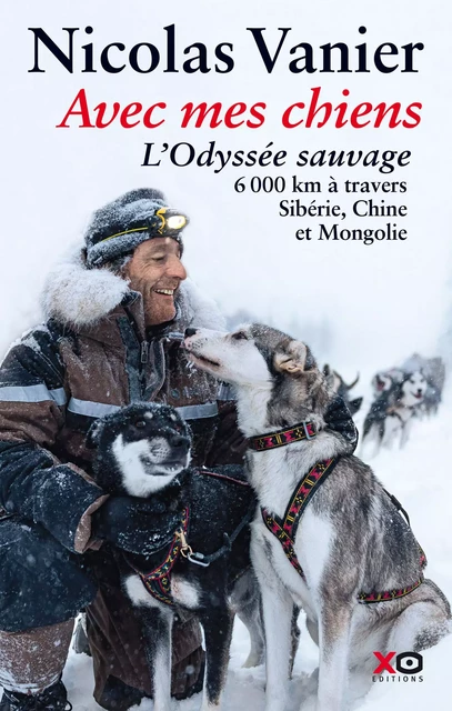 Avec mes chiens - L'odyssée sauvage - Nicolas Vanier - XO éditions