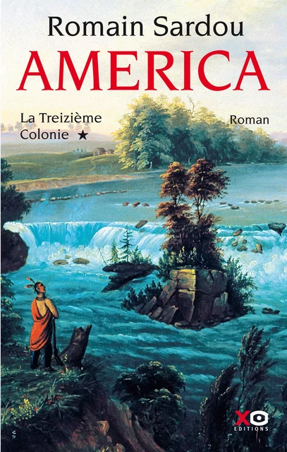 America - tome 1 La Treizième Colonie - Romain Sardou - XO éditions