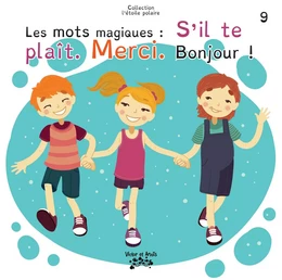 Les mots magiques : S’il te plaît. Merci. Bonjour !