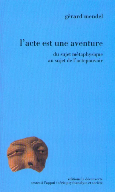 L'acte est une aventure - Du sujet métaphysique au sujet de l'actepouvoir - Gérard Mendel - La Découverte