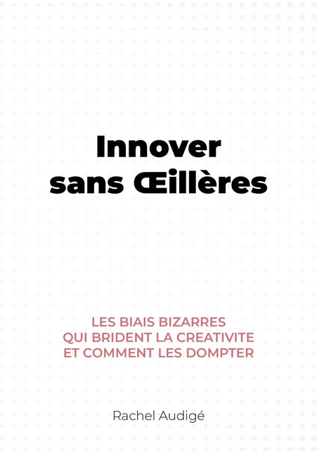 Innover sans Œillères - Rachel Audigé - Publishroom