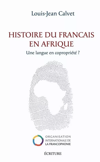 Histoire du français en Afrique - Une langue en copropriété ? - Louis-Jean Calvet - L'Archipel