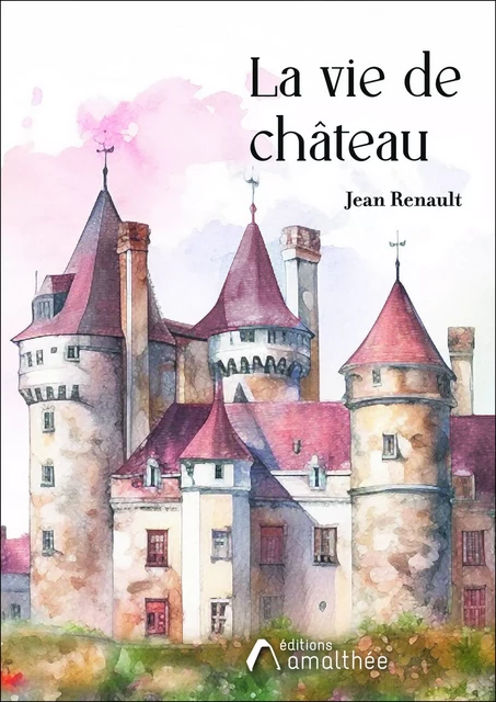 La vie de château - Jean Renault - Éditions Amalthée