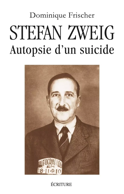 Stefan Zweig - Autopsie d'un suicide - Dominique Frischer - L'Archipel