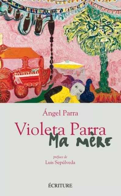 Violeta Parra - Ma mère - Ángel Parra - L'Archipel