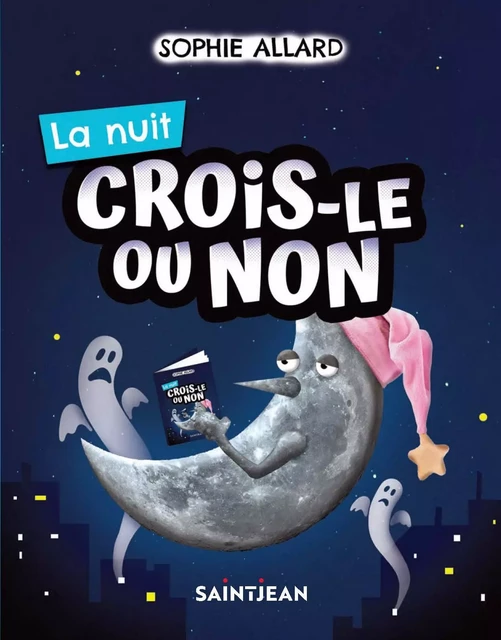 Crois-le ou non. La nuit - Sophie Allard - Guy Saint-Jean Editeur