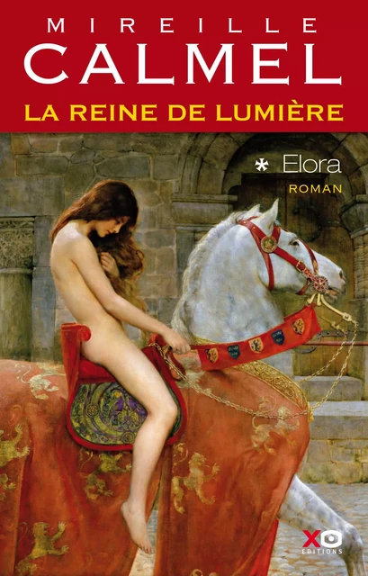 La reine de lumière - tome 1 Elora - Mireille Calmel - XO éditions