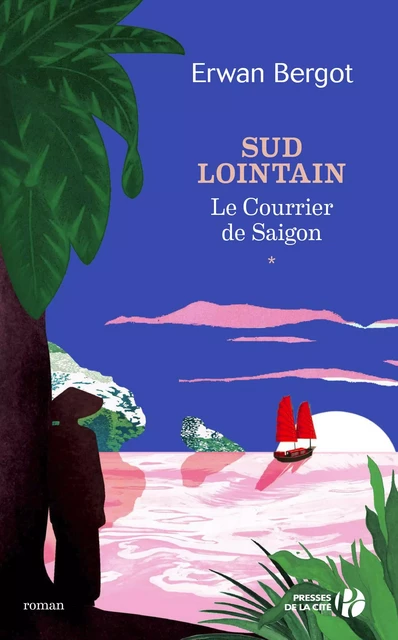 Sud lointain T1 - Le Courrier de Saïgon - Erwan Bergot - Place des éditeurs