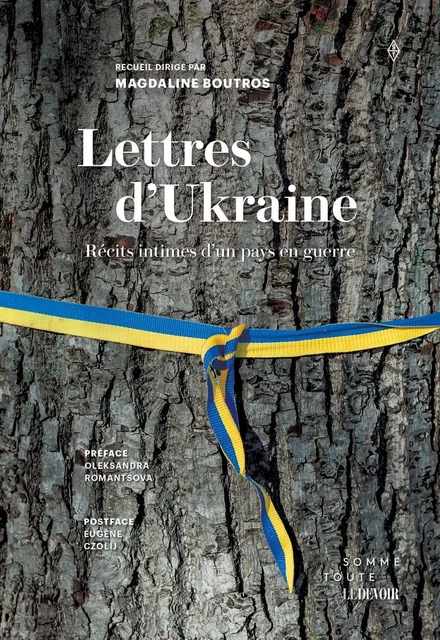 Lettres d'Ukraine - Kateryna Rashevska, Valentyn Ilchuk, Oksana Osmachko, Tetiana Burak, Mykhailo Zhouravel, Maryna Khromykh, Ivan Baidak, Yuliia Atamas, Olesva Drashkaba - Productions Somme Toute