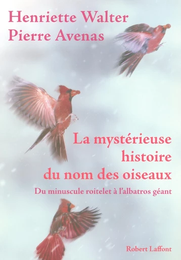 La mystérieuse histoire du nom des oiseaux - Henriette Walter, Pierre Avenas - Groupe Robert Laffont