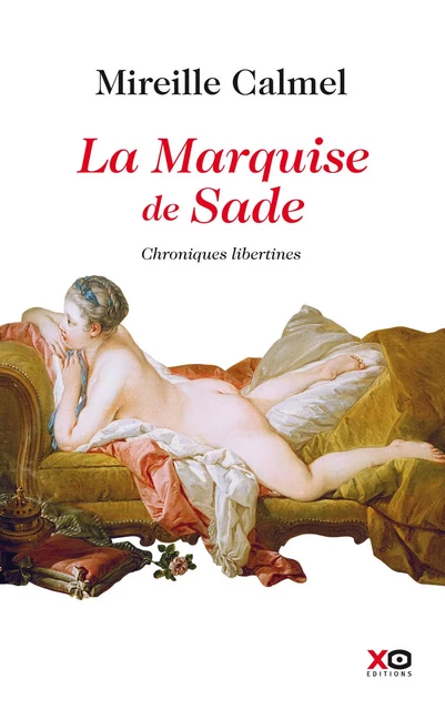 La Marquise de Sade - Mireille Calmel - XO éditions