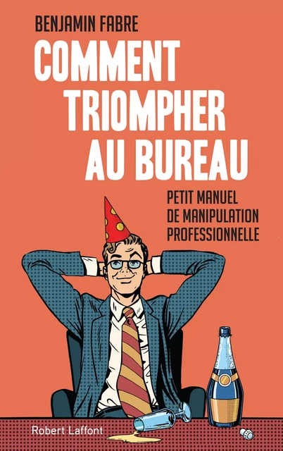 Comment triompher au bureau - Benjamin Fabre - Groupe Robert Laffont