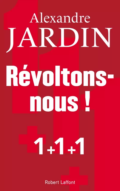 Révoltons-nous ! - Alexandre Jardin - Groupe Robert Laffont