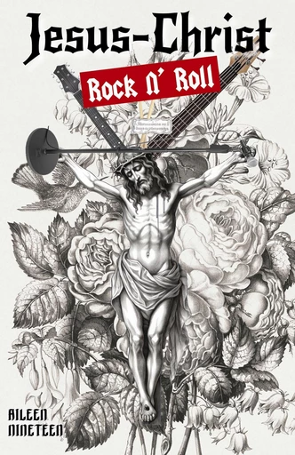 Jesus-Christ Rock N' Roll -  Aileen Nineteen - Librinova