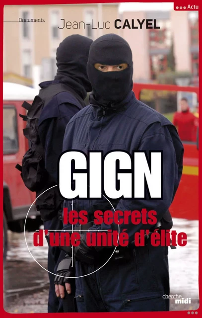 GIGN les secrets d'une unité d'élite - Jean-Luc Calyel - Cherche Midi