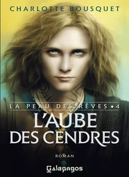 La peau des rêves - Tome 4 L'aube des cendres