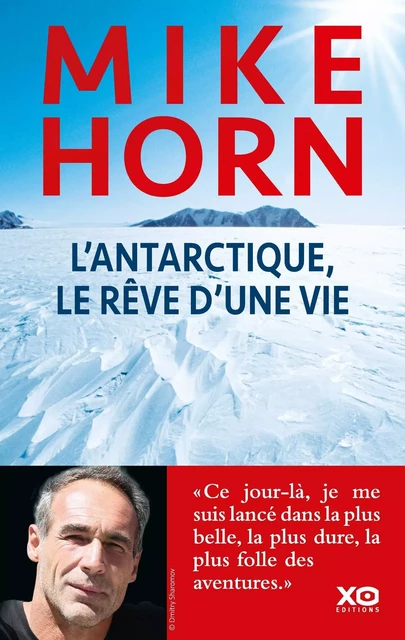 L'Antarctique, le rêve d'une vie - Mike Horn, Henri Haget - XO éditions