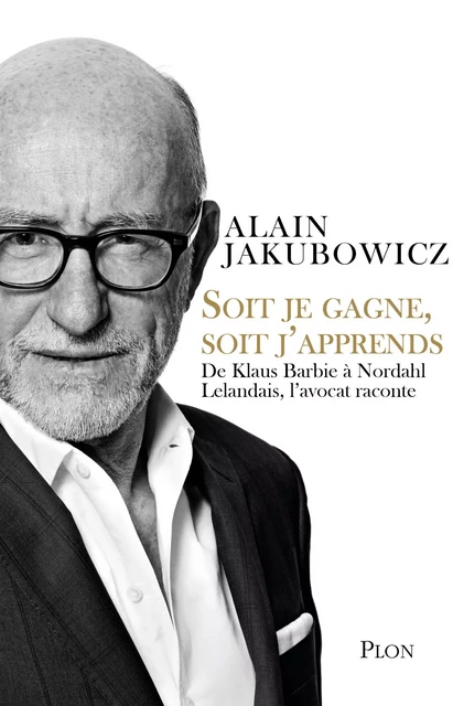 Soit je gagne, soit j'apprends - Alain Jakubowicz - Place des éditeurs