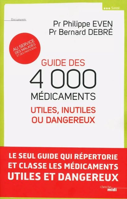 Guide des 4000 médicaments utiles, inutiles ou dangereux - Philippe Even, Bernard Debré - Cherche Midi