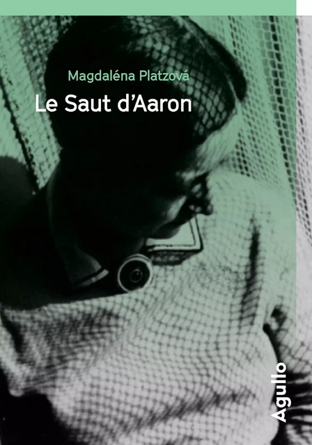 Le Saut d'Aaron - Magdalena Platzova - Agullo Editions