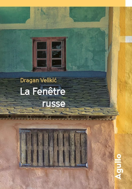 La fenêtre russe - Dragan Velikic - Agullo Editions