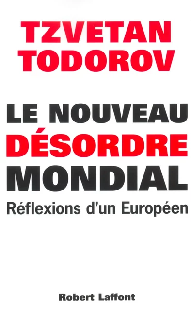 Le Nouveau désordre mondial - Tzvetan Todorov - Groupe Robert Laffont