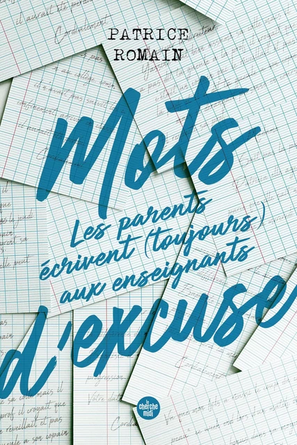 Mots d'excuse : les parents écrivent toujours aux enseignants - Patrice Romain - Cherche Midi