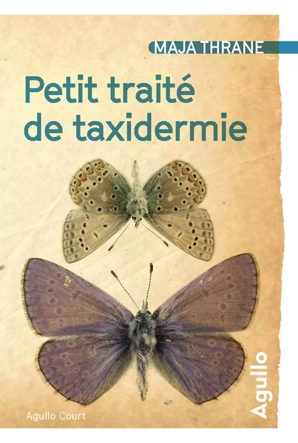 Petit traité de taxidermie - Maja Thrane - Agullo Editions