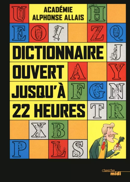 Dictionnaire ouvert jusqu'à 22 heures -  Académie Alphonse Allais - Cherche Midi