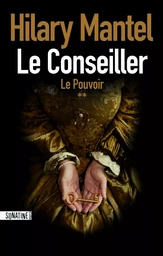 Le conseiller T2 : le pouvoir - couronné par le Booker Prize, meilleur livre de l'année pour le New York Times et le Washington Post, un thriller historique fascinant autour de la maison des Tudors